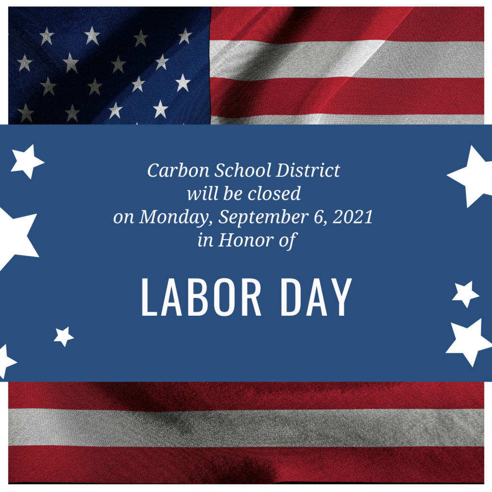 Carbon School District will be closed on Monday, September 6, 2021 in Honor of Labor Day