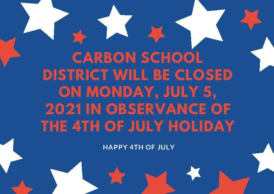 Carbon School District will be closed on Monday, July 5, 2021 in observance of the 4th of July holiday