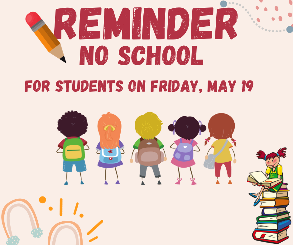 Reminder - no school for students on Friday, May 19