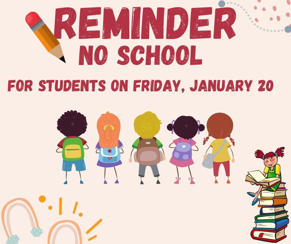 REMINDER - No school  for students on Friday, January 20