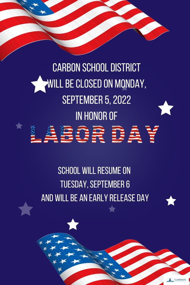 Carbon School District will be closed on Monday, September 5, 2022 in Honor of Labor Day